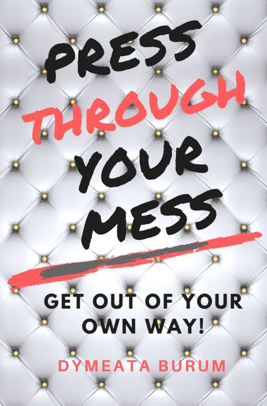 PRESS THROUGH YOUR MESS